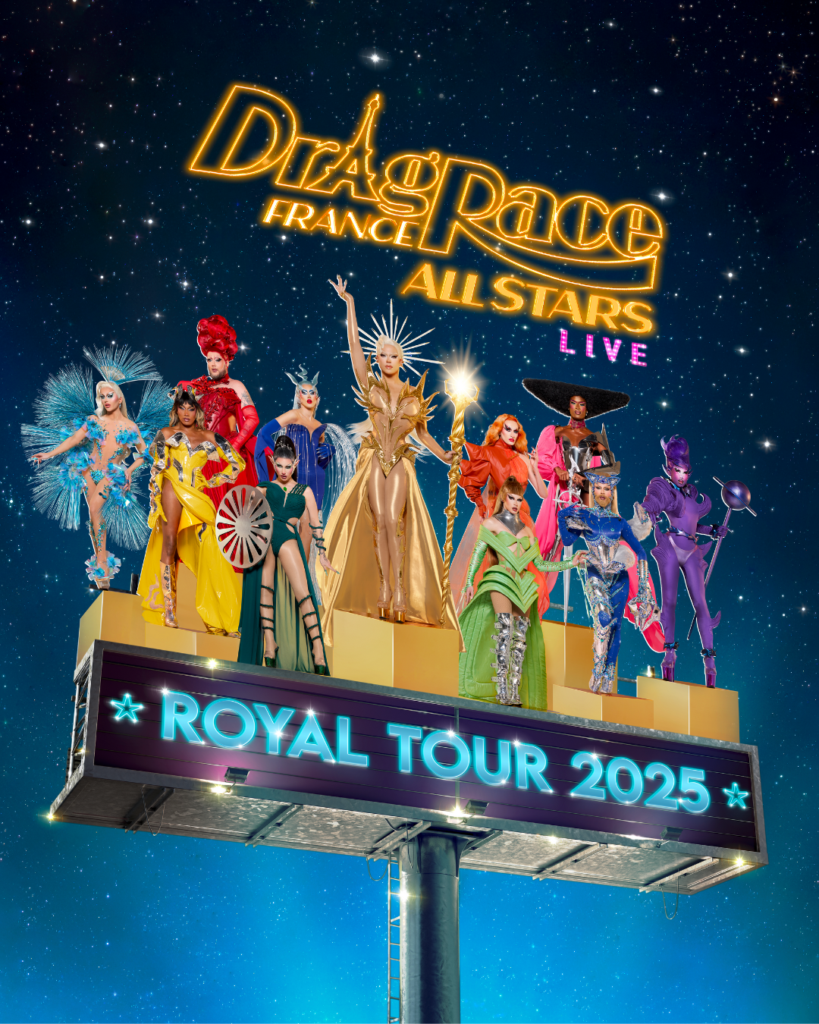 DRAG RACE FRANCE LIVE ALL STARS - ROYAL TOUR 2025